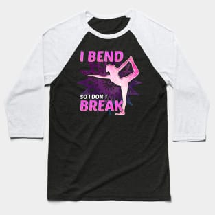 Cute Yoga I Bend So I Don't Break Flexibility Baseball T-Shirt